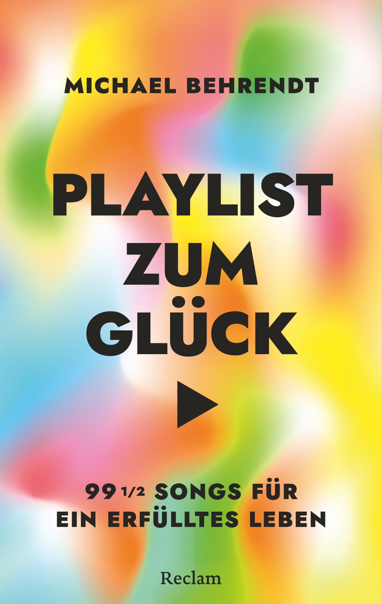 Michael Behrendt: Playlist zum Glück. 99 ½ Songs für ein erfülltes Leben 