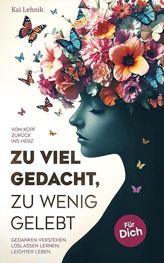 Buchcover von „Zu viel gedacht, zu wenig gelebt“ – Kai Lehniks Weg vom Kopf zurück ins Herz  ⸻