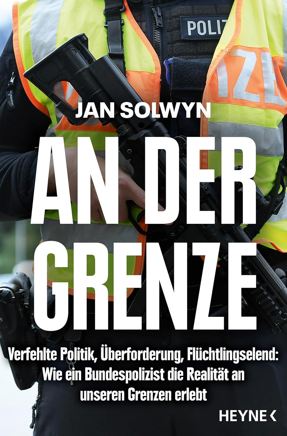 An der Grenze – Insiderbericht: Die wahre Realität der Flüchtlingskrise von Jan Solwyn