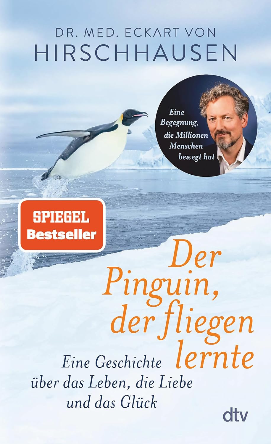 Der Pinguin, der fliegen lernte: Eine Geschichte über das Leben, die Liebe und das Glück von Eckart von Hirschhausen